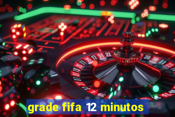 grade fifa 12 minutos